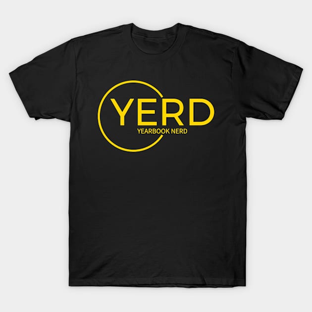 YERD: Yearbook Enthusiasts Rejoice and Dominate T-Shirt by InTrendSick